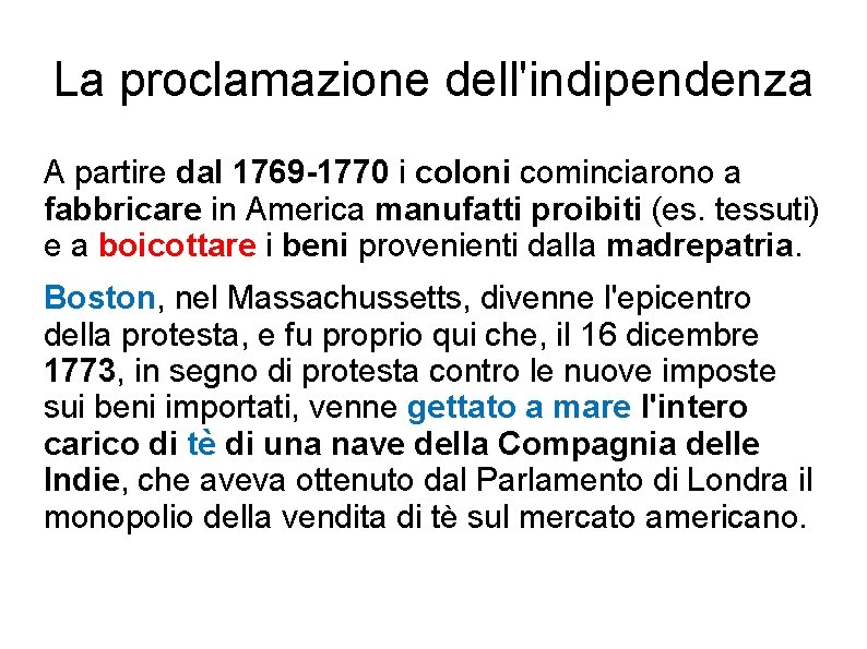 La proclamazione dell'indipendenza A partire dal 1769 -1770 i coloni cominciarono a fabbricare in