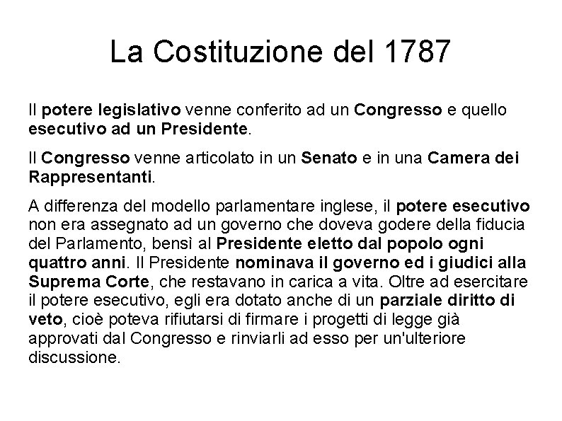 La Costituzione del 1787 Il potere legislativo venne conferito ad un Congresso e quello