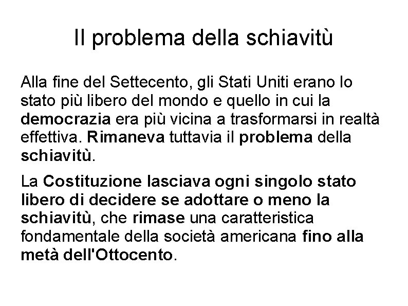 Il problema della schiavitù Alla fine del Settecento, gli Stati Uniti erano lo stato