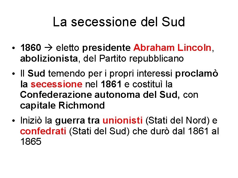 La secessione del Sud • 1860 eletto presidente Abraham Lincoln, abolizionista, del Partito repubblicano