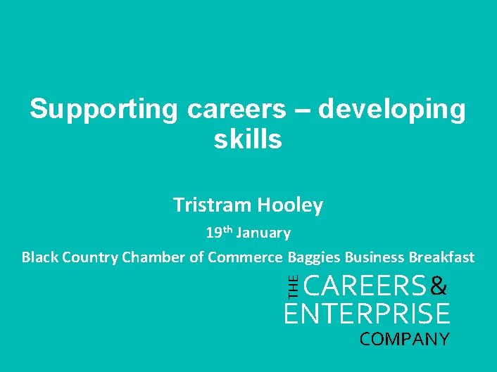 Supporting careers – developing skills Tristram Hooley 19 th January Black Country Chamber of