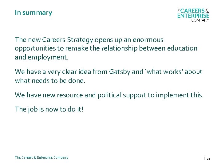 In summary The new Careers Strategy opens up an enormous opportunities to remake the