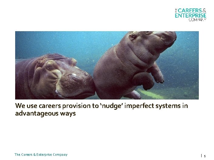 We use careers provision to ‘nudge’ imperfect systems in advantageous ways The Careers &