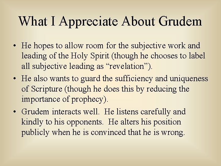 What I Appreciate About Grudem • He hopes to allow room for the subjective