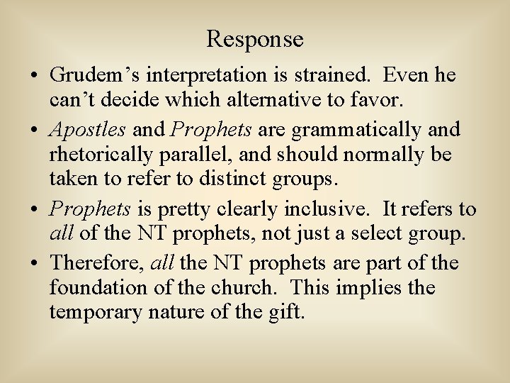 Response • Grudem’s interpretation is strained. Even he can’t decide which alternative to favor.