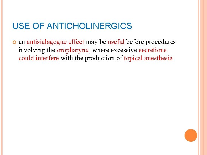 USE OF ANTICHOLINERGICS an antisialagogue effect may be useful before procedures involving the oropharynx,