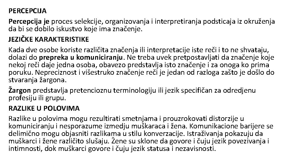 PERCEPCIJA Percepcija je proces selekcije, organizovanja i interpretiranja podsticaja iz okruženja da bi se