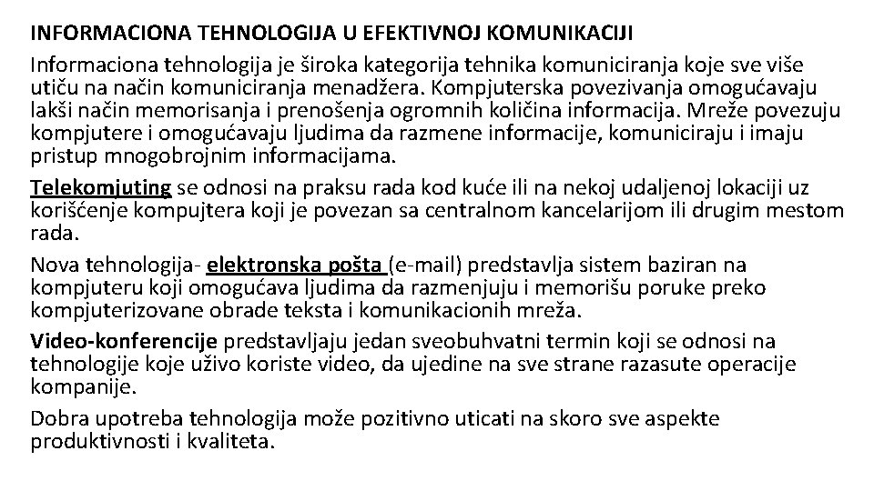 INFORMACIONA TEHNOLOGIJA U EFEKTIVNOJ KOMUNIKACIJI Informaciona tehnologija je široka kategorija tehnika komuniciranja koje sve