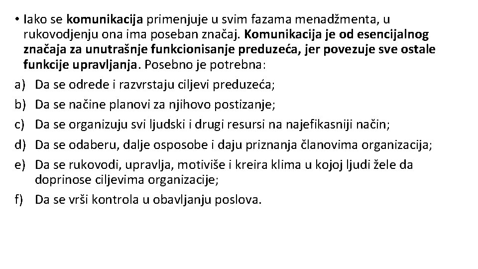  • Iako se komunikacija primenjuje u svim fazama menadžmenta, u rukovodjenju ona ima