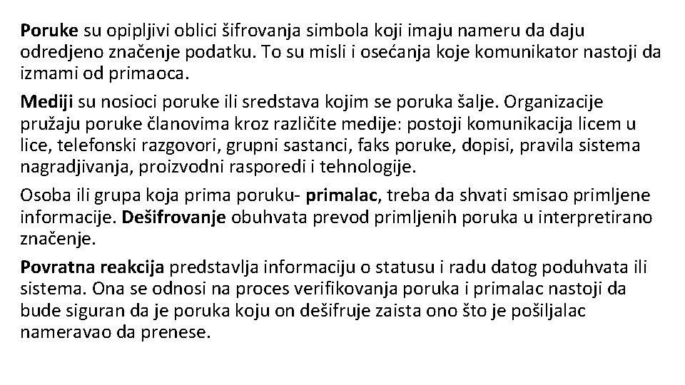 Poruke su opipljivi oblici šifrovanja simbola koji imaju nameru da daju odredjeno značenje podatku.