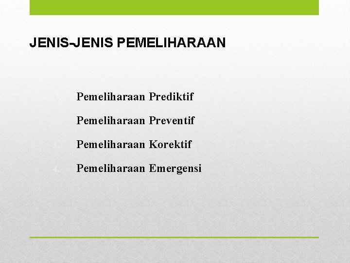 JENIS-JENIS PEMELIHARAAN 1. Pemeliharaan Prediktif 2. Pemeliharaan Preventif 3. Pemeliharaan Korektif 4. Pemeliharaan Emergensi