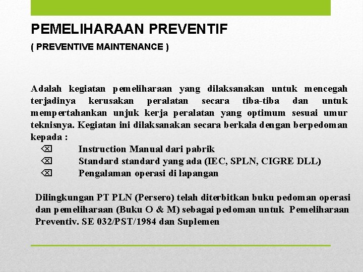 PEMELIHARAAN PREVENTIF ( PREVENTIVE MAINTENANCE ) Adalah kegiatan pemeliharaan yang dilaksanakan untuk mencegah terjadinya