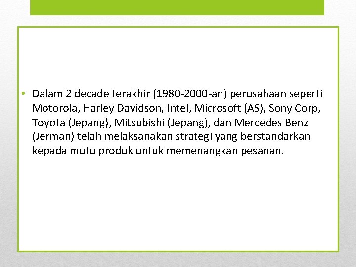  • Dalam 2 decade terakhir (1980 -2000 -an) perusahaan seperti Motorola, Harley Davidson,