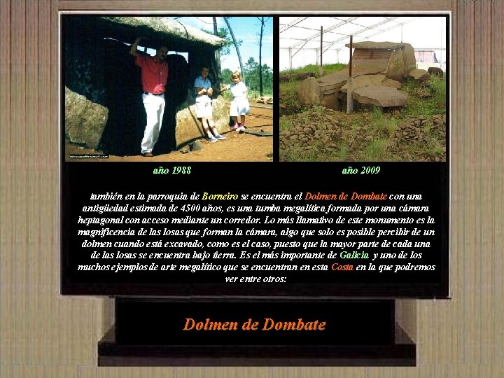 año 1988 año 2009 también en la parroquia de Borneiro se encuentra el Dolmen