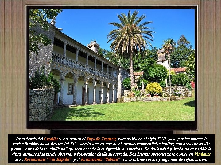Justo detrás del Castillo se encuentra el Pazo de Trasariz, construido en el siglo