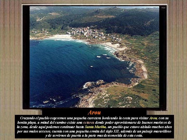 Arou Cruzando el pueblo cogeremos una pequeña carretera bordeando la costa para visitar Arou,