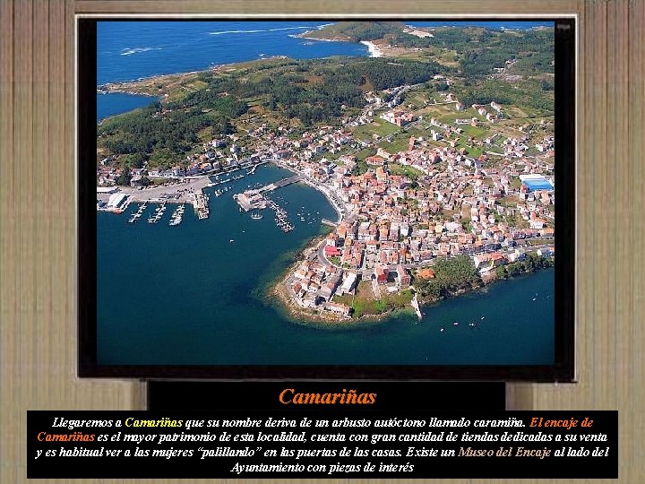 Camariñas Llegaremos a Camariñas que su nombre deriva de un arbusto autóctono llamado caramiña.