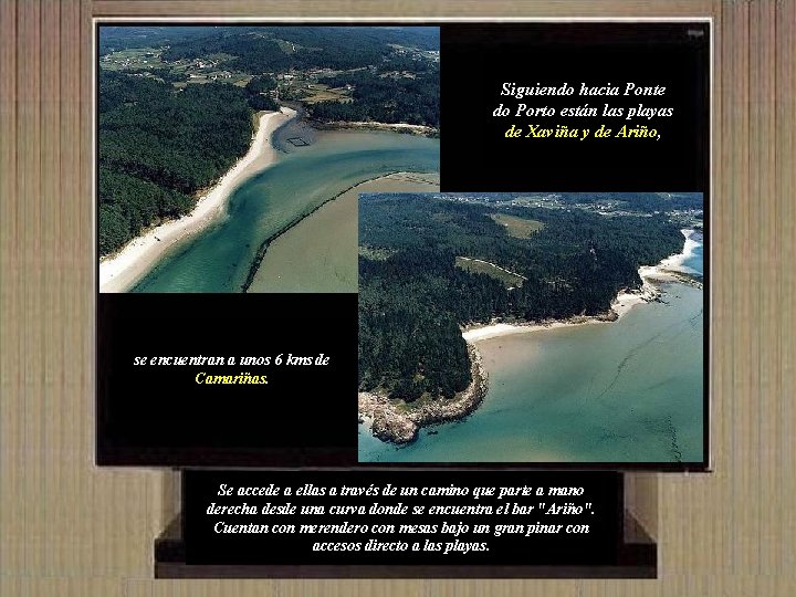 Siguiendo hacia Ponte do Porto están las playas de Xaviña y de Ariño, se