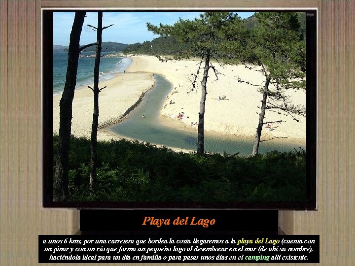 Playa del Lago a unos 6 kms, por una carretera que bordea la costa