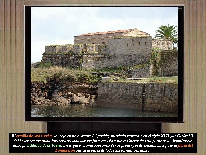 El castillo de San Carlos se erige en un extremo del pueblo, mandado construir