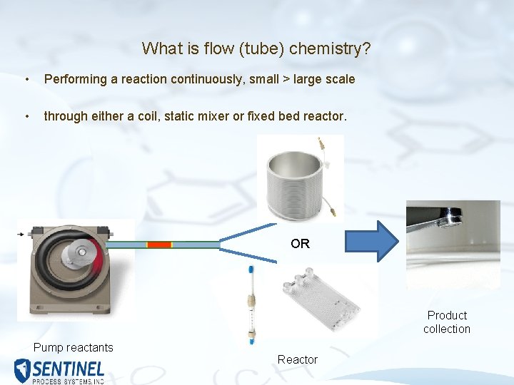 What is flow (tube) chemistry? • Performing a reaction continuously, small > large scale What is flow (tube) chemistry? • Performing a reaction continuously, small > large scale