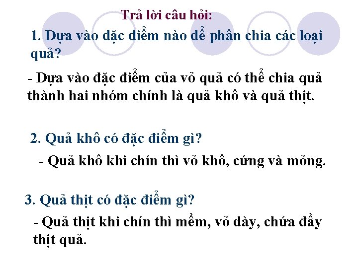 Trả lời câu hỏi: 1. Dựa vào đặc điểm nào để phân chia các
