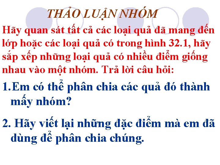 THẢO LUẬN NHÓM Hãy quan sát tất cả các loại quả đã mang đến