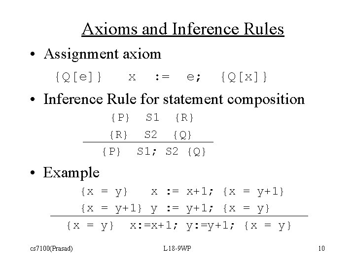 Axioms and Inference Rules • Assignment axiom {Q[e]} x : = e; {Q[x]} •