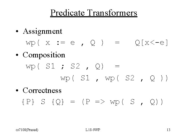 Predicate Transformers • Assignment wp( x : = e , Q ) = Q[x<-e]