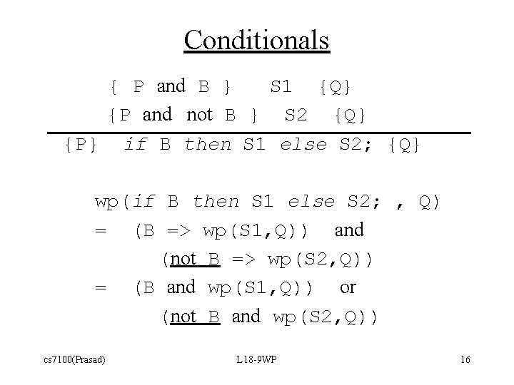 Conditionals { P and B } S 1 {Q} {P and not B }