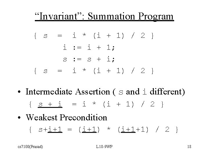 “Invariant”: Summation Program { s = i * (i i : = i +