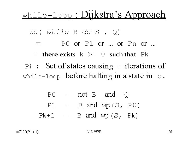 while-loop : Dijkstra’s Approach wp( while B do S , Q) = P 0