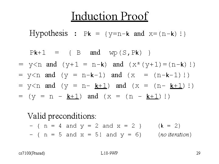 Induction Proof Hypothesis : Pk = {y=n-k and x=(n-k)!} Pk+1 = { B and