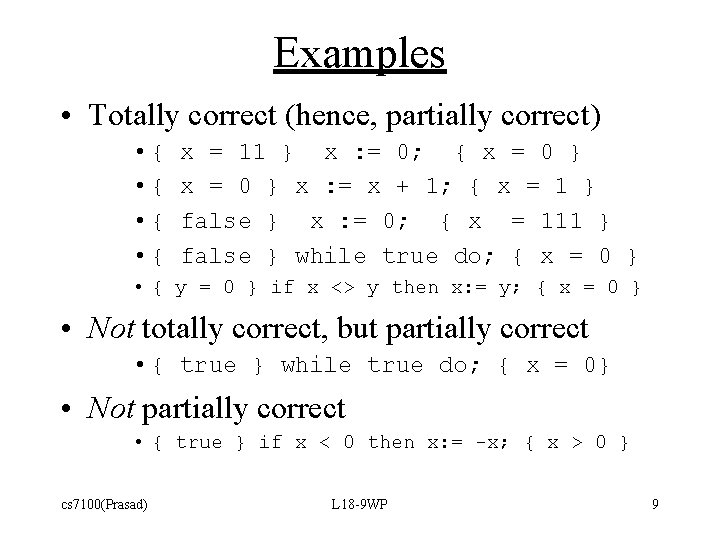 Examples • Totally correct (hence, partially correct) • { • { x = 11