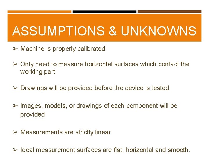 ASSUMPTIONS & UNKNOWNS ➢ Machine is properly calibrated ➢ Only need to measure horizontal