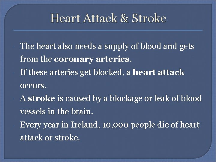 Heart Attack & Stroke The heart also needs a supply of blood and gets