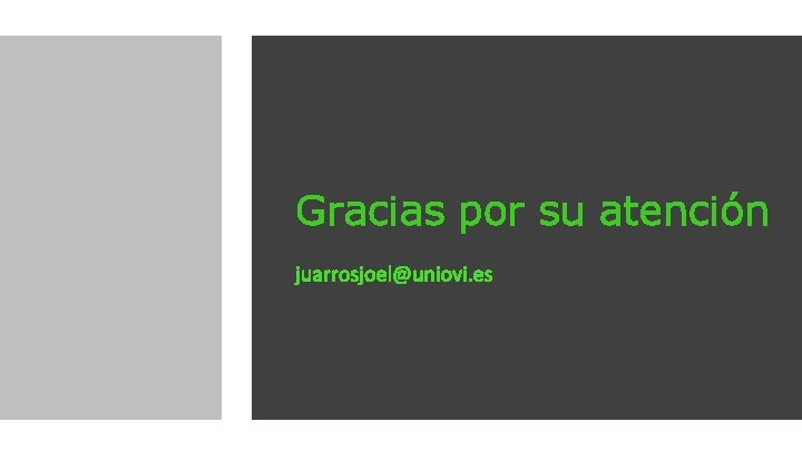 Gracias por su atención juarrosjoel@uniovi. es Gracias por su atención juarrosjoel@uniovi. es