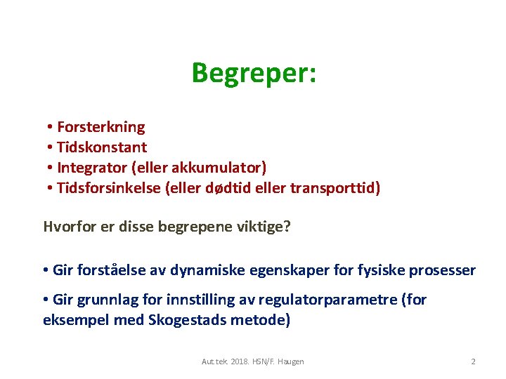 Begreper: • Forsterkning • Tidskonstant • Integrator (eller akkumulator) • Tidsforsinkelse (eller dødtid eller