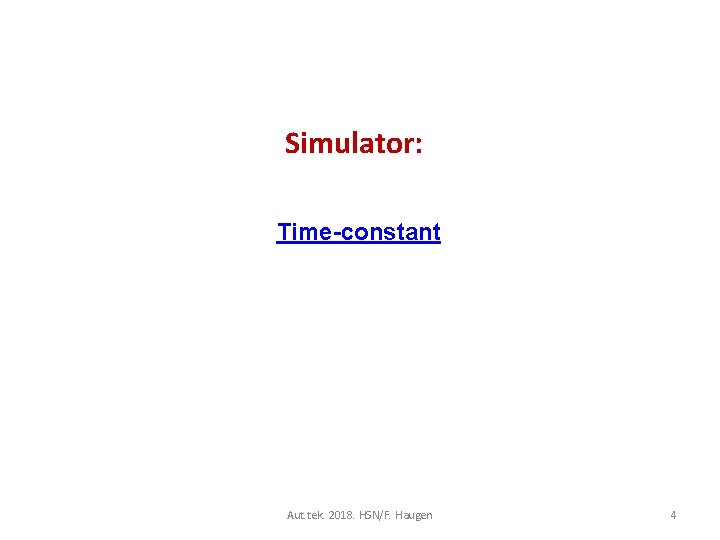 Simulator: Time-constant Aut. tek. 2018. HSN/F. Haugen 4 