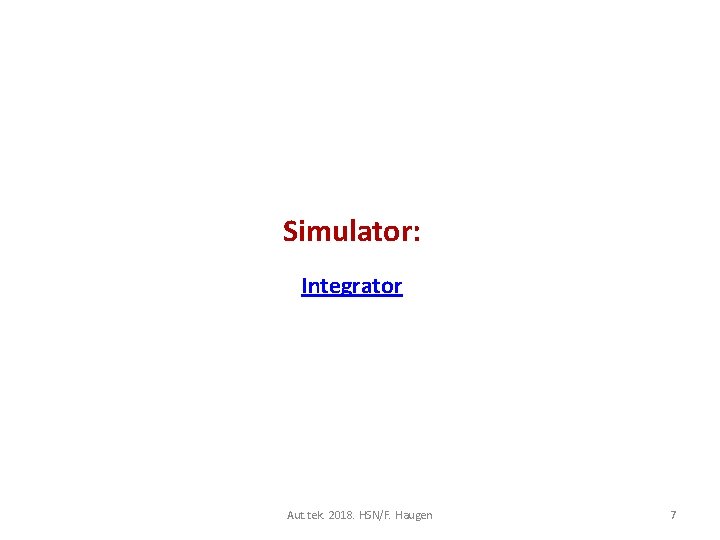 Simulator: Integrator Aut. tek. 2018. HSN/F. Haugen 7 