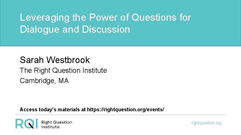 Leveraging the Power of Questions for Dialogue and Discussion Sarah Westbrook The Right Question
