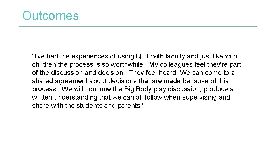 Outcomes “I've had the experiences of using QFT with faculty and just like with