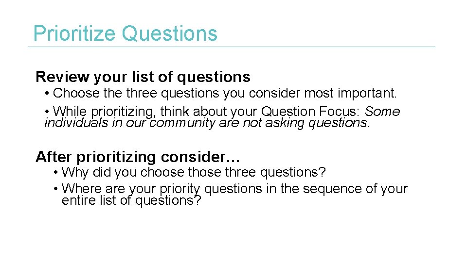 Prioritize Questions Review your list of questions • Choose three questions you consider most