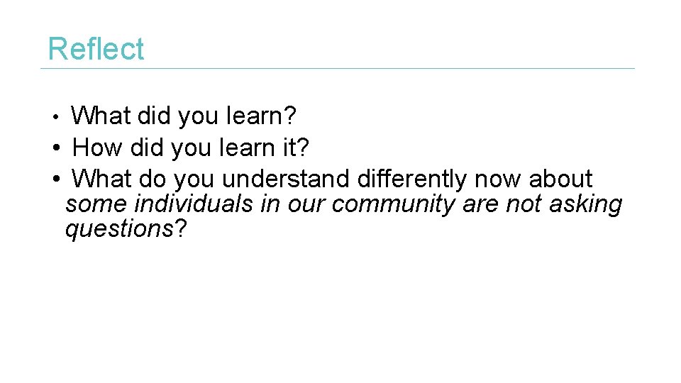 Reflect • What did you learn? • How did you learn it? • What