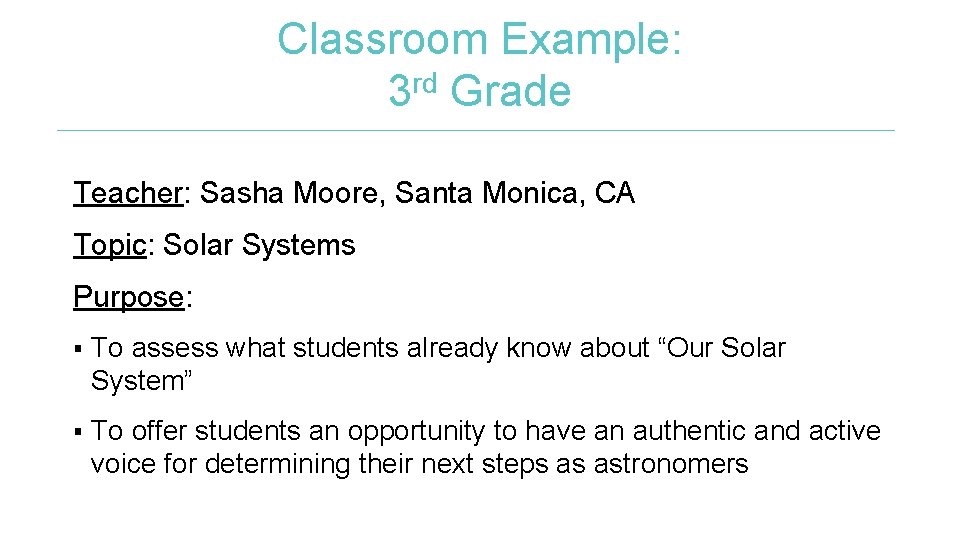 Classroom Example: 3 rd Grade Teacher: Sasha Moore, Santa Monica, CA Topic: Solar Systems