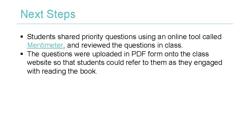 Next Steps § Students shared priority questions using an online tool called Mentimeter, and
