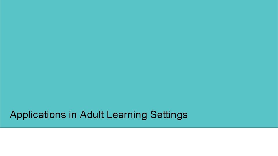 Applications in Adult Learning Settings 
