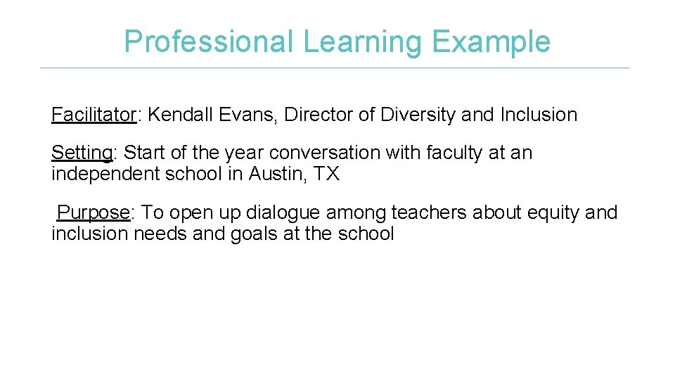 Professional Learning Example Facilitator: Kendall Evans, Director of Diversity and Inclusion Setting: Start of