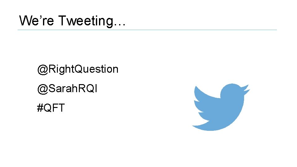 We’re Tweeting… @Right. Question @Sarah. RQI #QFT 