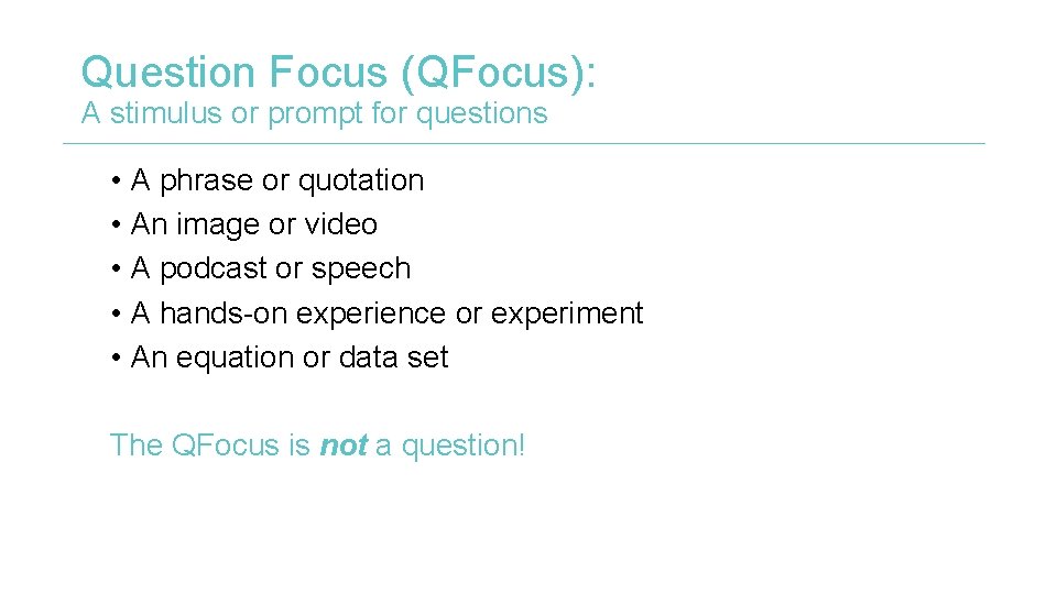 Question Focus (QFocus): A stimulus or prompt for questions • A phrase or quotation